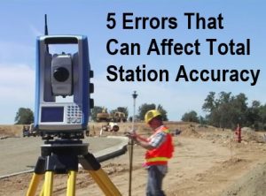 5 Errors That Can Affect Total Station Accuracy